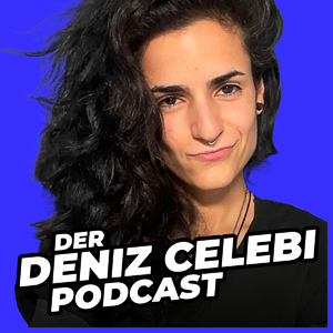 Der Deniz Celebi Podcast Celebi - für Liebe, Lust, Leichtigkeit, Persönlichkeitsentwicklung, Selbstliebe und Transformation